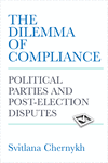 The Dilemma of Compliance: Political Parties and Post-Election Disputes P 192 p.