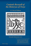 Caxton's Recuyell of the Historyes of Troye:A Critical Edition (Court Cultures of the Middle Ages and Renaissance, Vol. 11) '23