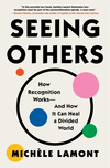Seeing Others:How Recognition Works-and How It Can Heal a Divided World
