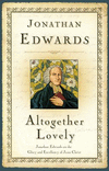 Altogether Lovely: Jonathan Edwards on the Glory and Excellency of Jesus Christ P 238 p. 19