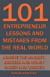 101 Entrepreneur Lessons and Mistakes From The Real World: Achieve the Mindset, Success and Money Easier and Quicker.(Nantchev's