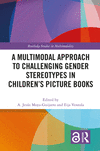 A Multimodal Approach to Challenging Gender Stereotypes in Children’s Picture Books(Routledge Studies in Multimodality) P 334 p.