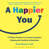 A Happier You: A Seven-Week Program to Transform Negative Thinking Into Positivity and Resilience 21