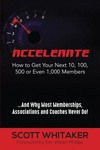Accelerate: How to Get Your Next 10, 100, 500, or Even 1,000 Members P 134 p. 19