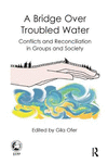 A Bridge over Troubled Water:Conflicts and Reconciliation in Groups and Society '17