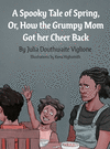 A Spooky Tale of Spring: Or, How the Grumpy Mom Got her Cheer Back H 44 p. 20