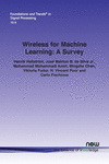 Wireless for Machine Learning: A Survey(Foundations and Trends(r) in Signal Processing) P 124 p.