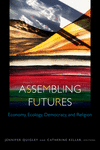 Assembling Futures – Economy, Ecology, Democracy, and Religion(Transdisciplinary Theological Colloquia) H 240 p. 24