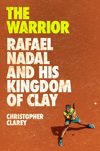 The Warrior: Rafael Nadal and His Kingdom of Clay H 320 p.
