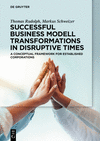 Successful Business Model Transformations in Dis – A conceptual framework for established corporations P 210 p. 24