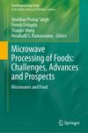 Microwave Processing of Foods: Challenges, Advances and Prospects:Microwaves and Food (Food Engineering Series) '24