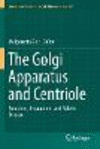 The Golgi Apparatus and Centriole (Results and Problems in Cell Differentiation, Vol. 67)