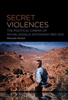 Secret Violences:The Political Cinema of Michelangelo Antonioni, 1960-75 '24