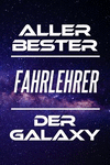 Aller Bester Fahrlehrer Der Galaxy: Din A5 - 120 Linierte Seiten - Kalender - Sch　nes Notizbuch - Notizblock - Block - Terminkal
