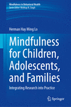Mindfulness for Children, Adolescents, and Families:Integrating Research into Practice (Mindfulness in Behavioral Health) '24