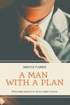 A Man With A Plan Undated Planner Daily Prompt Journal to be Concise, Simple & Focused: Organizer For Busy Men Mindfulness And F