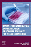 Design, Characterization and Fabrication of Polymer Scaffolds for Tissue Engineering(Woodhead Publishing Series in Biomaterials)