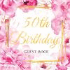 50th Birthday Guest Book: Keepsake Gift for Men and Women Turning 50 - Cute Pink Roses Themed Decorations & Supplies, Personaliz