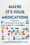 Maybe It's Your Medications: How to Avoid Unnecessary Drug Therapy and Adverse Drug Reactions H 216 p.