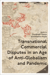 Transnational Commercial Disputes in an Age of Anti-Globalism and Pandemic P 416 p.
