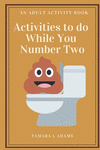 Activities to do While You Number Two: An Adult Activity Book P 62 p.