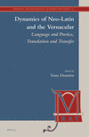 Dynamics of Neo-Latin and the Vernacular (Medieval and Renaissance Authors and Texts, 13)