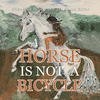 A Horse Is Not a Bicycle P 88 p. 21