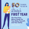 50 Things to Do in Baby's First Year: The First-Time Mom's Guide for Your Baby, Yourself, and Your Sanity P 238 p. 19