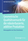 Geometrische Qualitätssensorik für die roboterbasierte, additive Produktion 2024th ed.(Light Engineering für die Praxis) P 131 p
