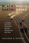 Black Earth, White Bread: A Technopolitical History of Russian Agriculture and Food P 296 p. 23