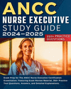 ANCC Nurse Executive Study Guide: Exam Prep for The ANCC Nurse Executive Certification Examination. Featuring Exam Review Materi