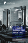 Islamic Modernities in World Society: The Rise, Spread, and Fragmentation of a Hegemonic Idea(Edinburgh Studies of the Globalise