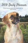 2019 Daily Planner Plan Your Days This Calendar Year with Goals to Gain and Work to Maintain.: Cute Puggle, Pug Beagle Dog Appoi