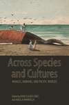 Across Species and Cultures: Whales, Humans, and Pacific Worlds(Asia Pacific Flows) H 336 p. 22