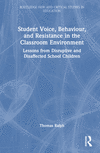 Student Voice, Behaviour, and Resistance in the Classroom Environment (Routledge New and Critical Studies in Education)