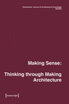 Dimensions. Journal of Architectural Knowledge: Vol. 4, No. 6/2023: Making Sense: Thinking Through Making Architecture(Dimension