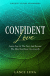 Anxiety In Relationships: Confident Love - Leave Fear In The Past And Become The Man You Know You Can Be P 124 p. 22