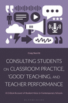 Consulting Students on Classroom Practice, 'Good' Teaching, and Teacher Performance: A Critical Account of Student Voice in Cont