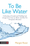 To Be Like Water: Cultivating a Graceful and Fulfilling Life Through the Virtues of Water and DAO Yin Therapeutic Movement P 224