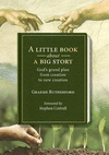 A Little Book about a Big Story: God's Grand Plan from Creation to New Creation P 170 p. 16