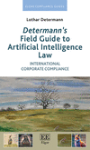 Determann’s Field Guide to Artificial Intelligence Law:International Corporate Compliance (Elgar Compliance Guides) '24