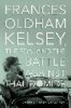 Frances Oldham Kelsey, the FDA, and the Battle against Thalidomide '24