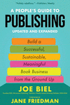 A People's Guide to Publishing: Building a Successful, Sustainable, Meaningful Book Business from the Ground Up 2nd ed. P 320 p.