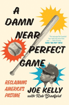 A Damn Near Perfect Game: Reclaiming America's Pastime H 288 p. 23