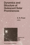 Dynamics and Structure of Quiescent Solar Prominences 1989th ed.(Astrophysics and Space Science Library Vol.150) P X, 217 p. 88