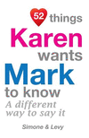 52 Things Karen Wants Mark To Know: A Different Way To Say It(52 for You) P 134 p. 14