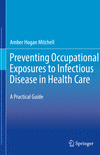 Preventing Occupational Exposures to Infectious Disease in Health Care:A Practical Guide '20
