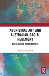 Aboriginal Art and Australian Racial Hegemony:Decolonising Consciousness '23