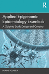 Applied Epigenomic Epidemiology Essentials:A Guide to Study Design and Conduct '23