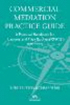 Commercial Mediation Practice Guide:A Practical Handbook for Lawyers and Their Business Clients, 3rd ed. '23